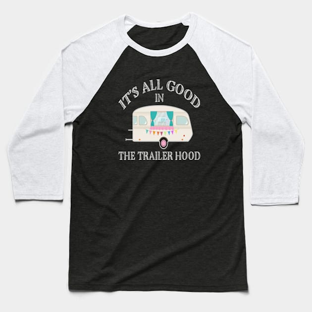 Its All Good In The Trailer Hood Baseball T-Shirt by Cristian Torres